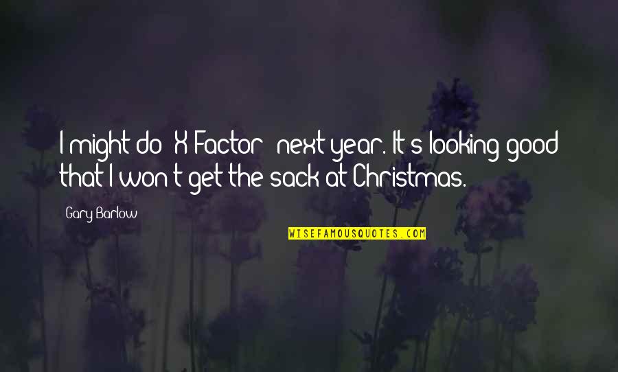Good Looking Quotes By Gary Barlow: I might do 'X Factor' next year. It's