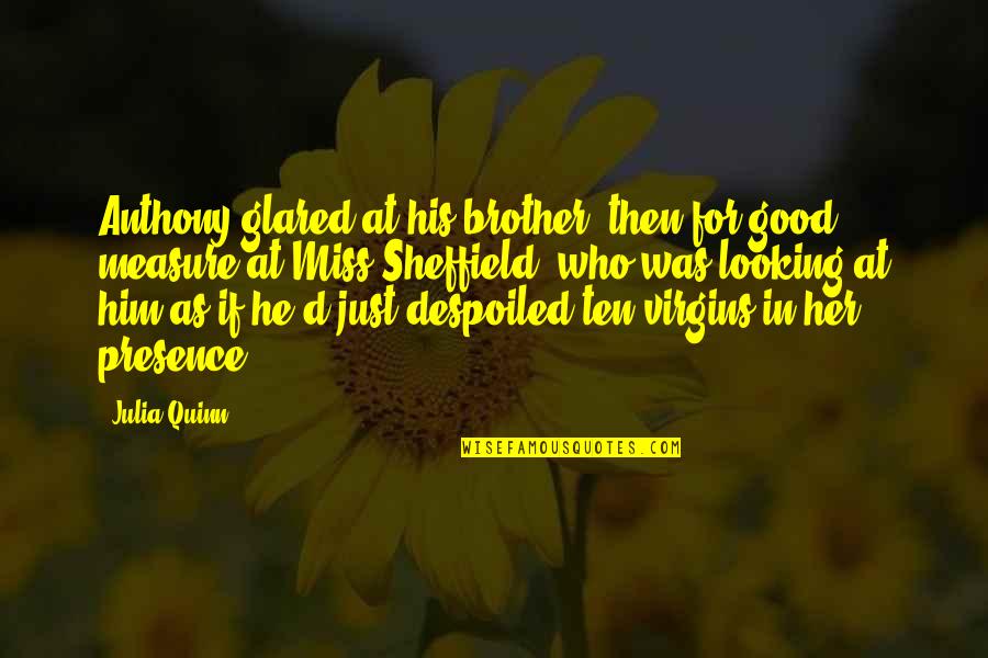 Good Looking Quotes By Julia Quinn: Anthony glared at his brother, then for good