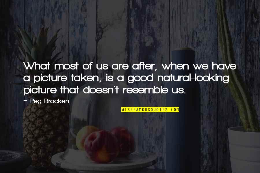Good Looking Quotes By Peg Bracken: What most of us are after, when we