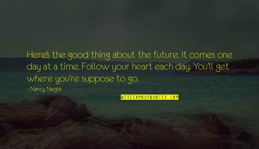 Good Looks And Personality Quotes By Nancy Naigle: Here's the good thing about the future. It