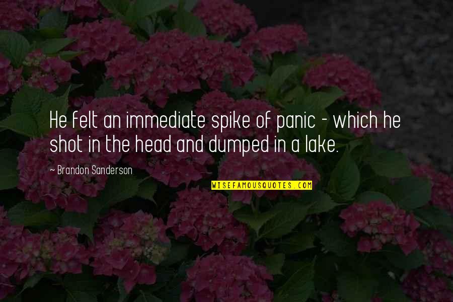 Good Looks Attitude Quotes By Brandon Sanderson: He felt an immediate spike of panic - Good Looks Attitude Quotes By Brandon Sanderson: He felt an immediate spike of panic -