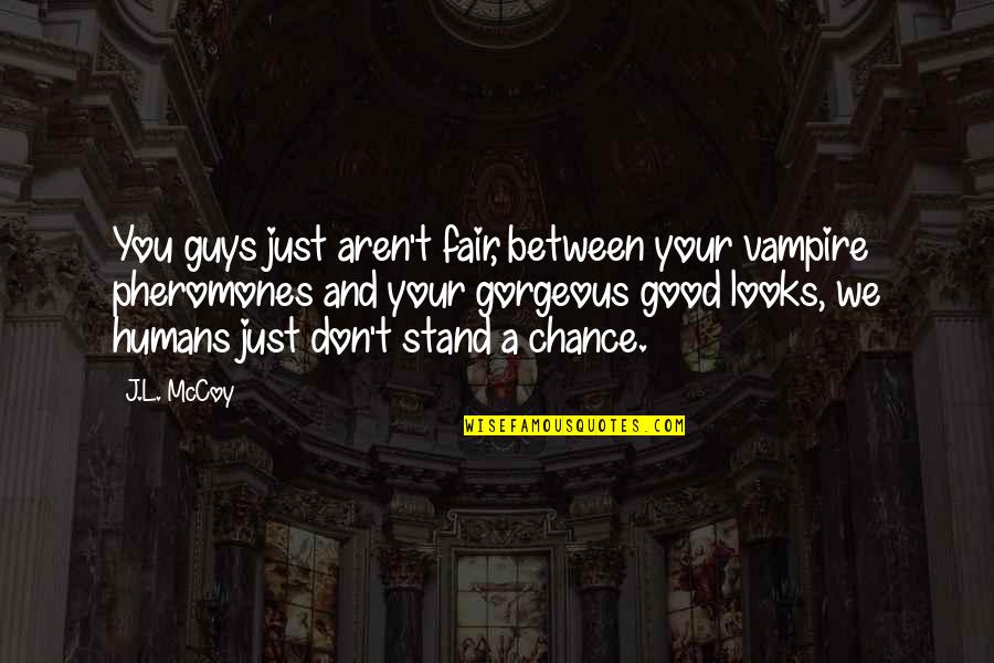 Good Looks Of Guys Quotes By J.L. McCoy: You guys just aren't fair, between your vampire