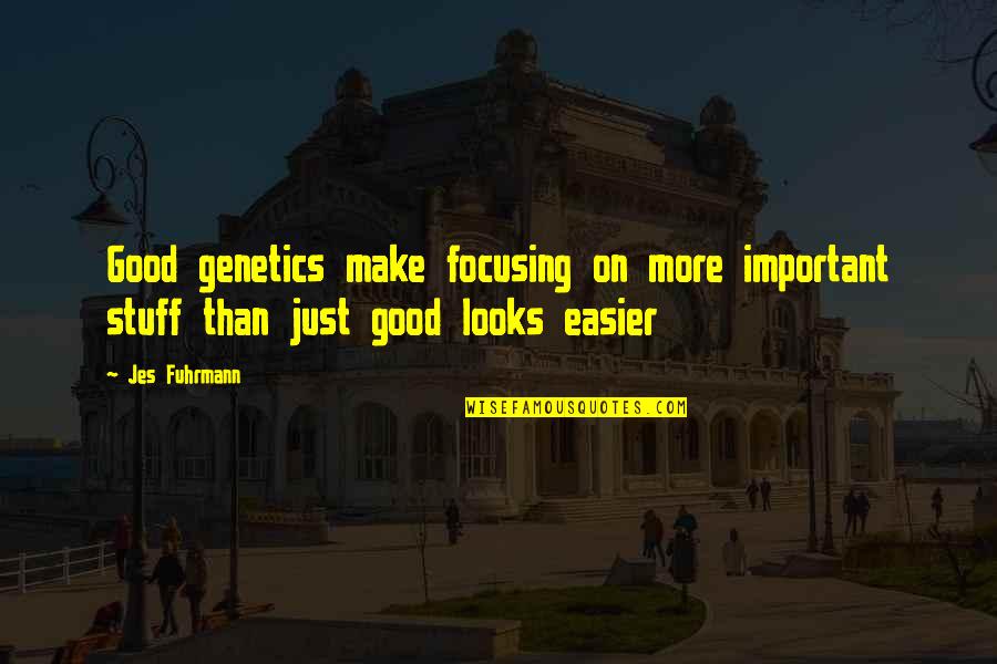 Good Looks Quotes Quotes By Jes Fuhrmann: Good genetics make focusing on more important stuff