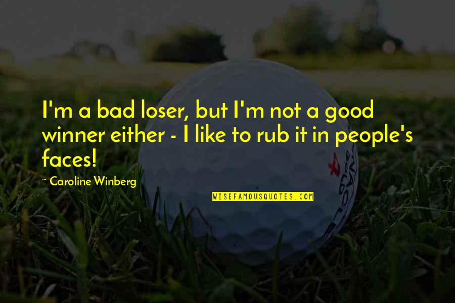 Good Loser Quotes By Caroline Winberg: I'm a bad loser, but I'm not a