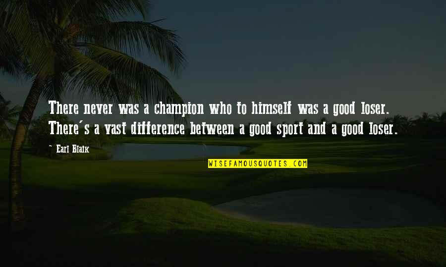 Good Loser Quotes By Earl Blaik: There never was a champion who to himself