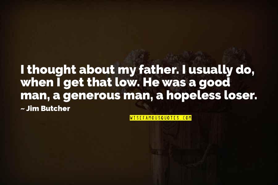Good Loser Quotes By Jim Butcher: I thought about my father. I usually do,