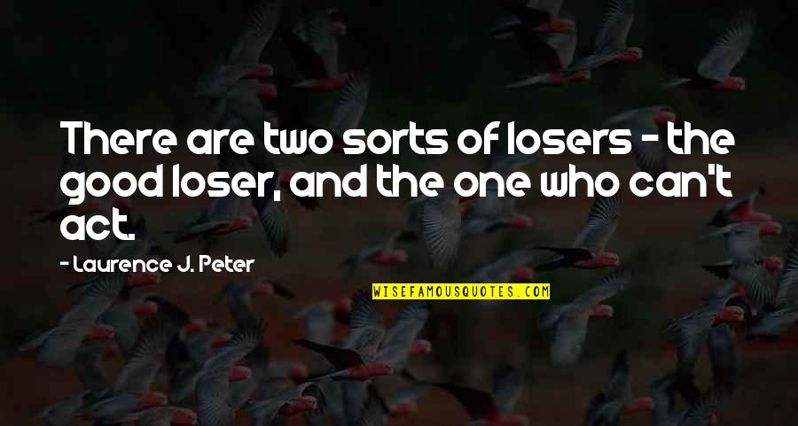 Good Loser Quotes By Laurence J. Peter: There are two sorts of losers - the