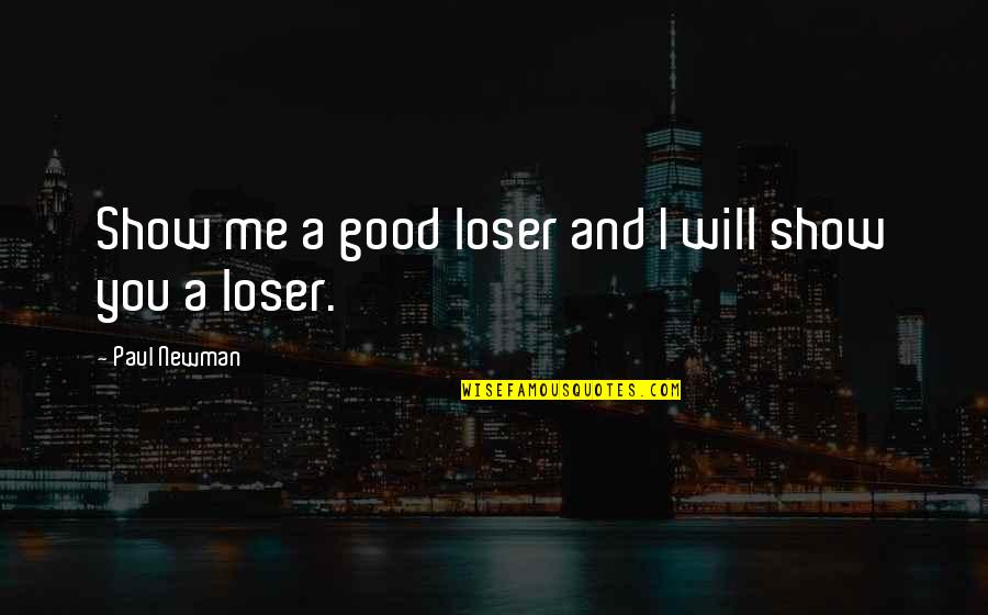Good Loser Quotes By Paul Newman: Show me a good loser and I will