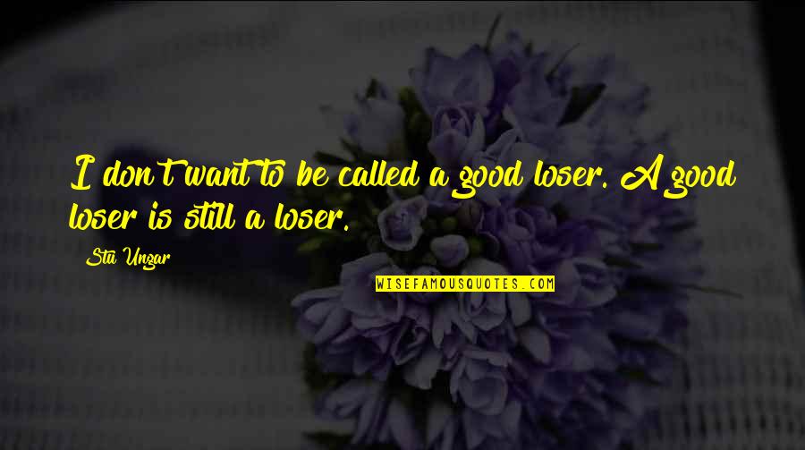 Good Loser Quotes By Stu Ungar: I don't want to be called a good