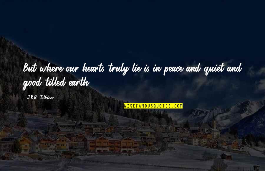 Good Lotr Quotes By J.R.R. Tolkien: But where our hearts truly lie is in