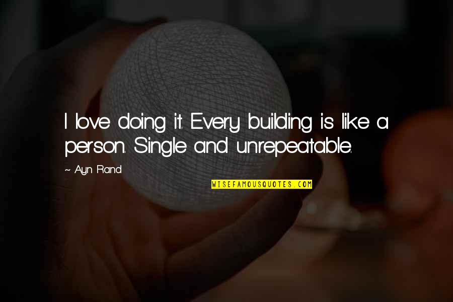 Good Love Gone Wrong Quotes By Ayn Rand: I love doing it. Every building is like