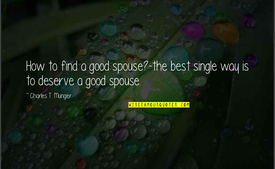 Good Love Life Quotes By Charles T. Munger: How to find a good spouse?-the best single