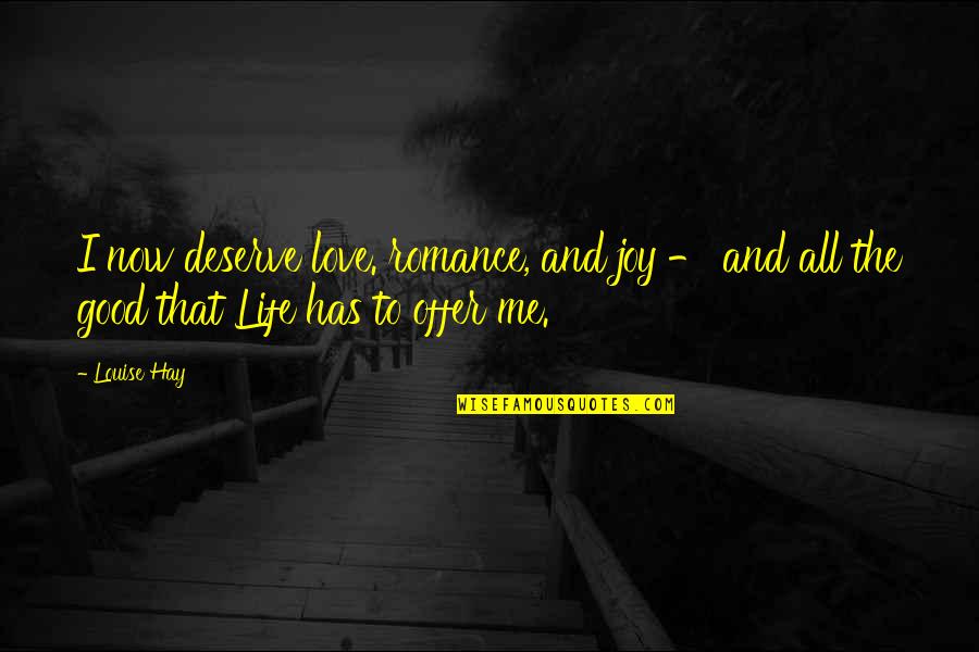 Good Love Life Quotes By Louise Hay: I now deserve love. romance, and joy -