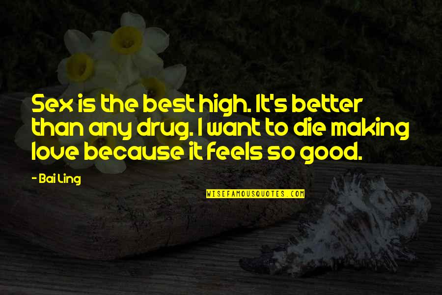 Good Love Making Quotes By Bai Ling: Sex is the best high. It's better than