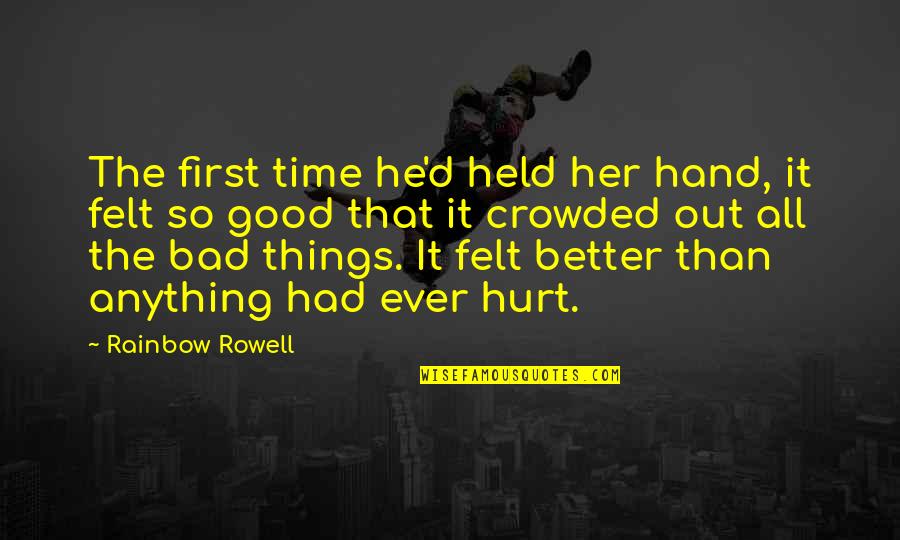 Good Love Quotes By Rainbow Rowell: The first time he'd held her hand, it