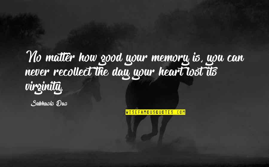 Good Love Quotes By Subhasis Das: No matter how good your memory is, you