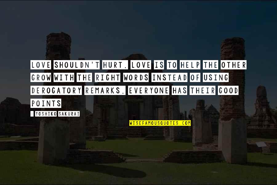 Good Love Quotes By Yoshiko Sakurai: Love shouldn't hurt. Love is to help the