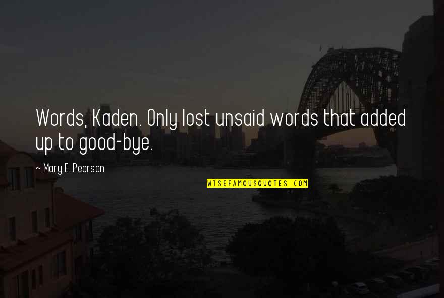 Good Love Relationship Quotes By Mary E. Pearson: Words, Kaden. Only lost unsaid words that added