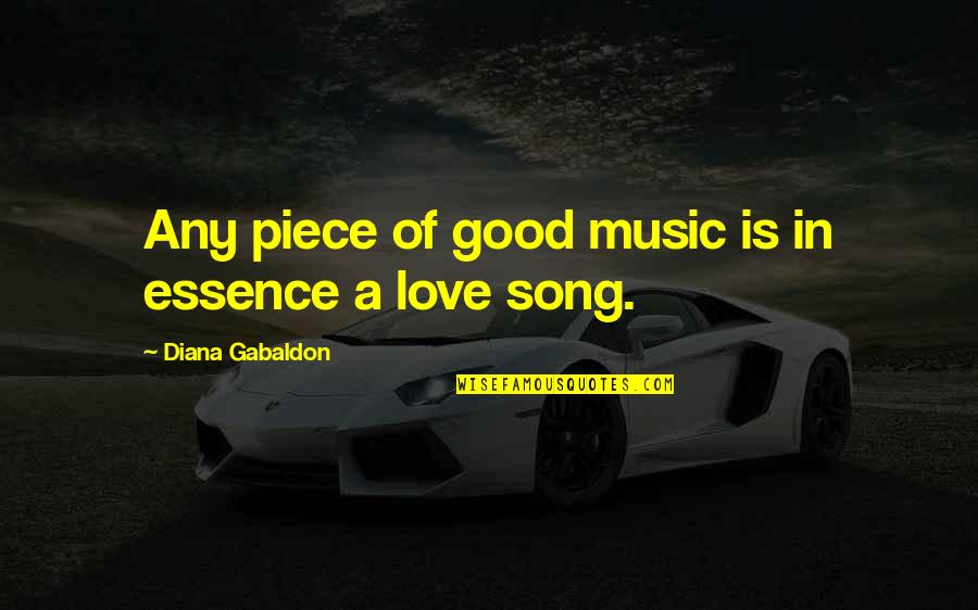 Good Love Song Quotes By Diana Gabaldon: Any piece of good music is in essence