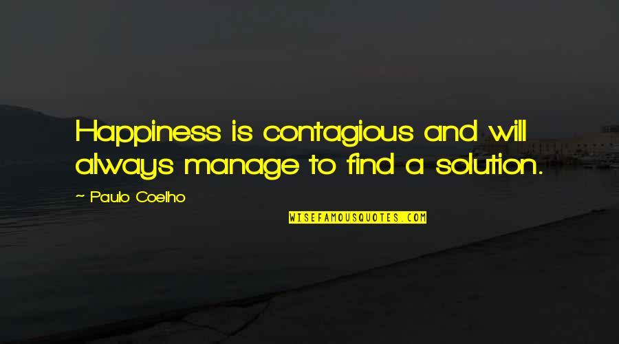 Good Love Triangles Quotes By Paulo Coelho: Happiness is contagious and will always manage to