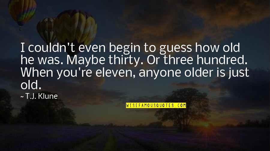 Good Love Tumblr Quotes By T.J. Klune: I couldn't even begin to guess how old