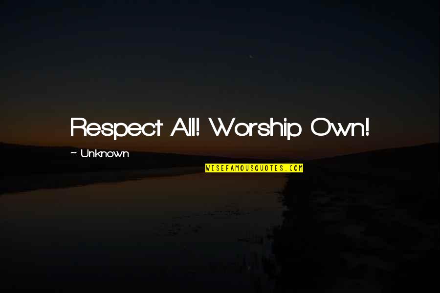 Good Love Tumblr Quotes By Unknown: Respect All! Worship Own!