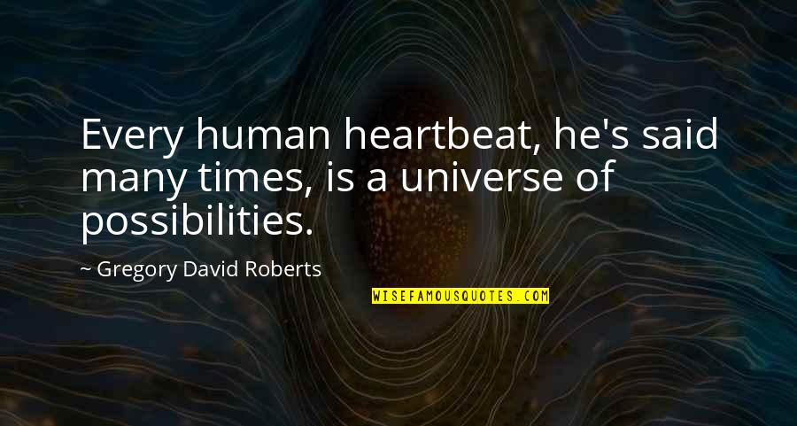 Good Love Vibes Quotes By Gregory David Roberts: Every human heartbeat, he's said many times, is Good Love Vibes Quotes By Gregory David Roberts: Every human heartbeat, he's said many times, is