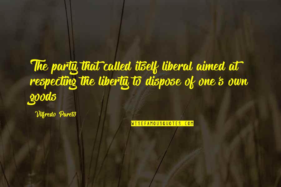Good Luck Adventure Quotes By Vilfredo Pareto: The party that called itself liberal aimed at
