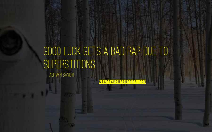 Good Luck And Bad Luck Quotes By Ashwin Sanghi: Good luck gets a bad rap due to