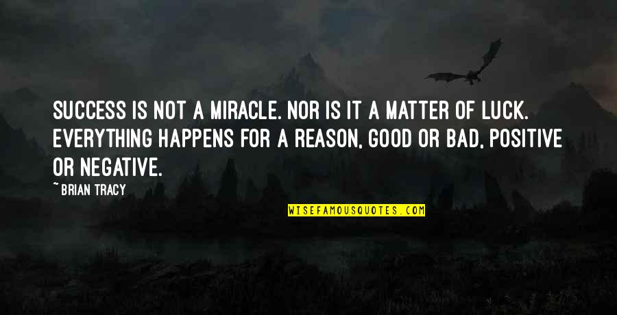 Good Luck And Bad Luck Quotes By Brian Tracy: Success is not a miracle. Nor is it