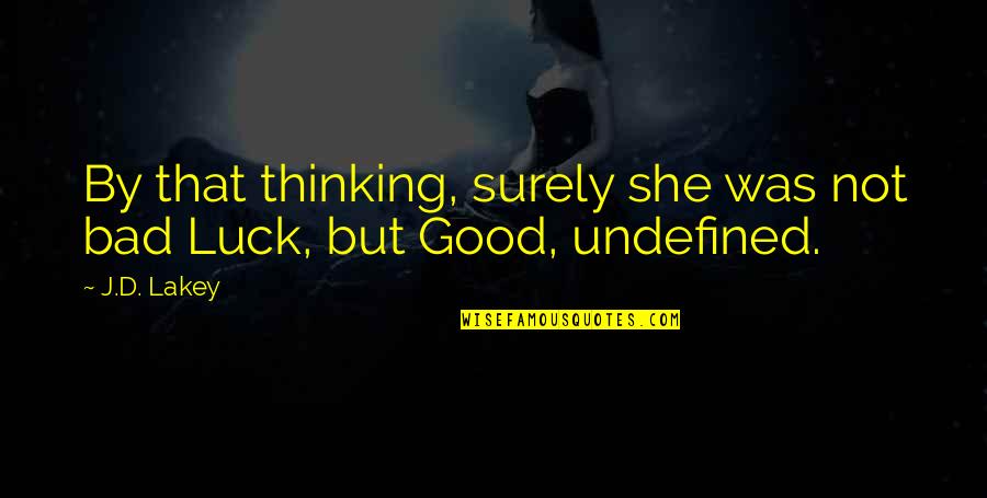 Good Luck And Bad Luck Quotes By J.D. Lakey: By that thinking, surely she was not bad
