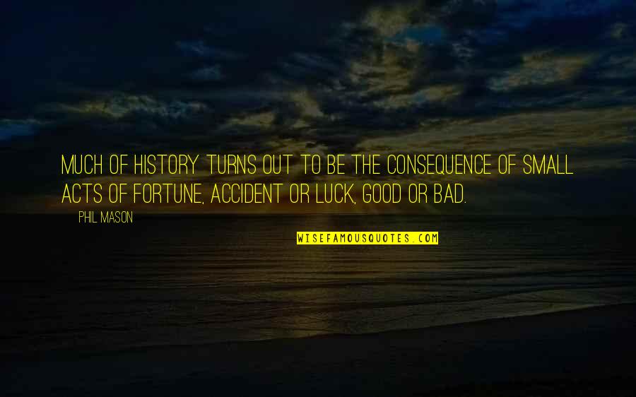 Good Luck And Bad Luck Quotes By Phil Mason: Much of history turns out to be the