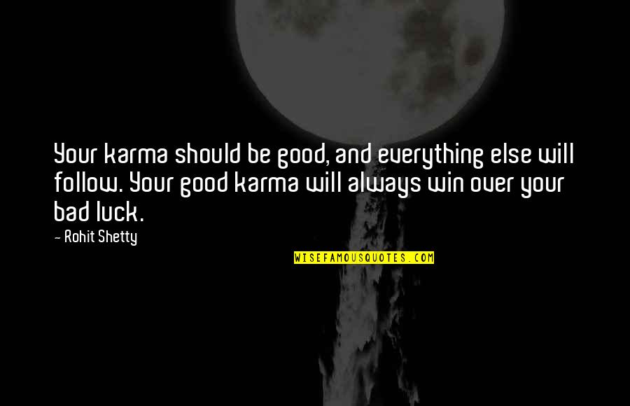 Good Luck And Bad Luck Quotes By Rohit Shetty: Your karma should be good, and everything else