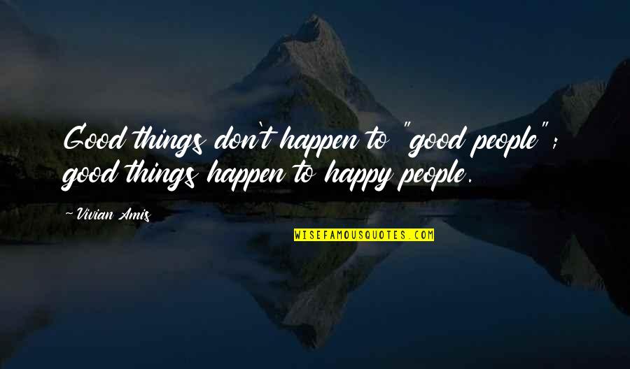 Good Luck And Bad Luck Quotes By Vivian Amis: Good things don't happen to "good people"; good
