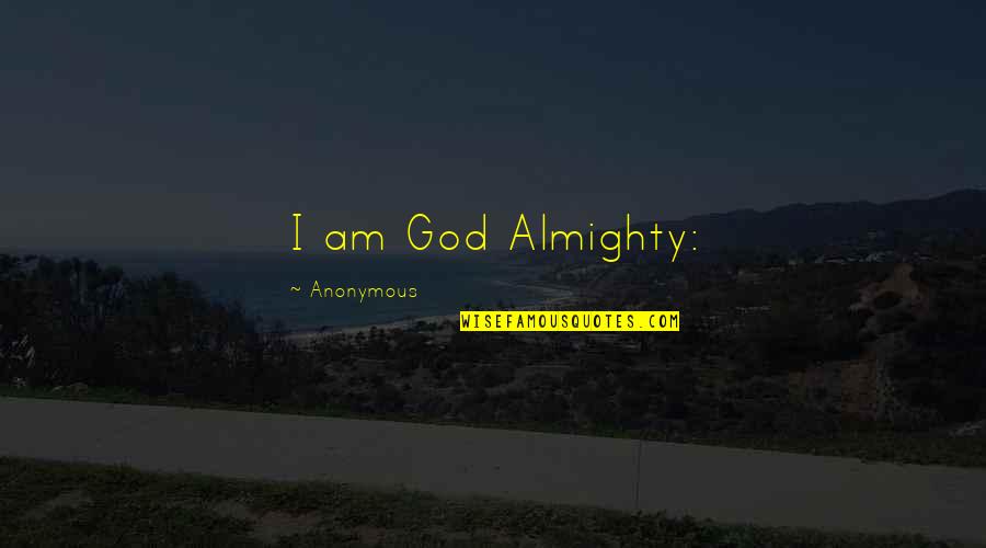 Good Luck And Blessings Quotes By Anonymous: I am God Almighty: