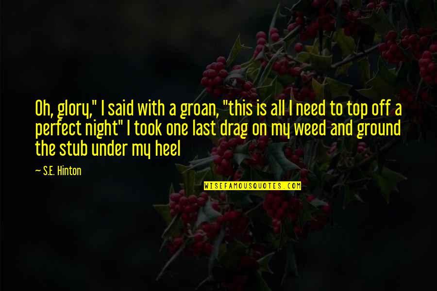 Good Luck And Motivational Quotes By S.E. Hinton: Oh, glory," I said with a groan, "this Good Luck And Motivational Quotes By S.E. Hinton: Oh, glory," I said with a groan, "this