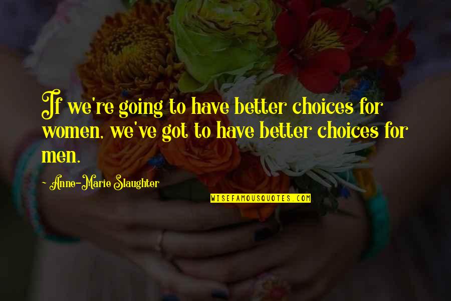 Good Luck Baby Quotes By Anne-Marie Slaughter: If we're going to have better choices for