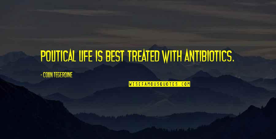Good Luck Basketball Game Quotes By Colin Tegerdine: Political life is best treated with antibiotics.
