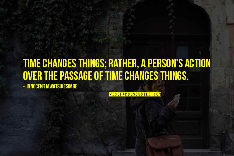 Good Luck Charlie Study Date Quotes By Innocent Mwatsikesimbe: Time changes things; rather, a person's action over