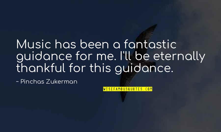 Good Luck Chuck Funny Quotes By Pinchas Zukerman: Music has been a fantastic guidance for me.