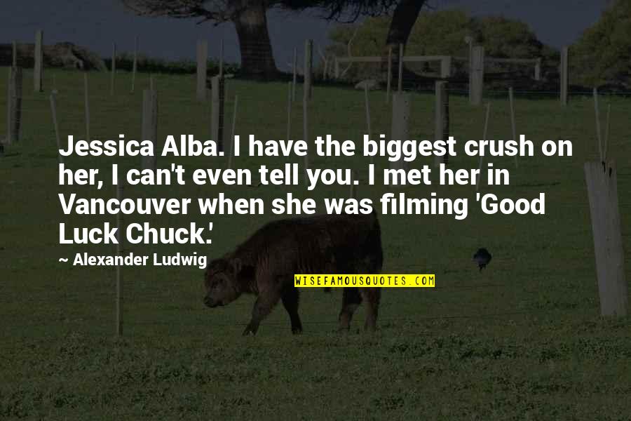 Good Luck Chuck Quotes By Alexander Ludwig: Jessica Alba. I have the biggest crush on
