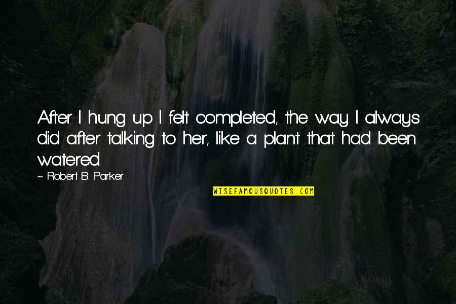 Good Luck Colleagues Quotes By Robert B. Parker: After I hung up I felt completed, the Good Luck Colleagues Quotes By Robert B. Parker: After I hung up I felt completed, the