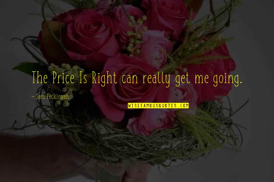 Good Luck College Quotes By Sam Peckinpah: The Price Is Right can really get me Good Luck College Quotes By Sam Peckinpah: The Price Is Right can really get me