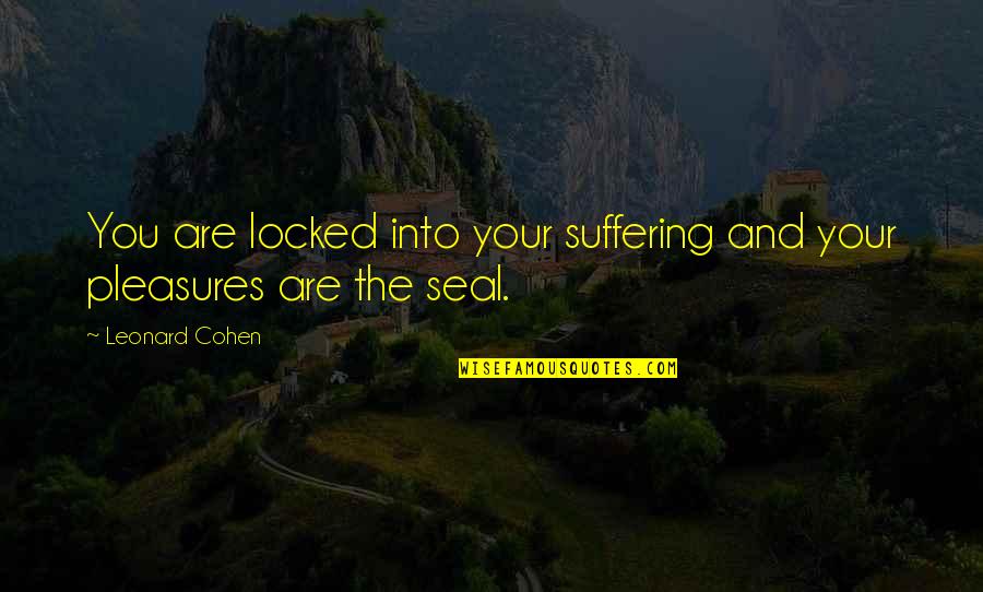 Good Luck Cycling Quotes By Leonard Cohen: You are locked into your suffering and your