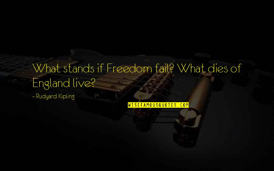 Good Luck Endeavors Quotes By Rudyard Kipling: What stands if Freedom fail? What dies of