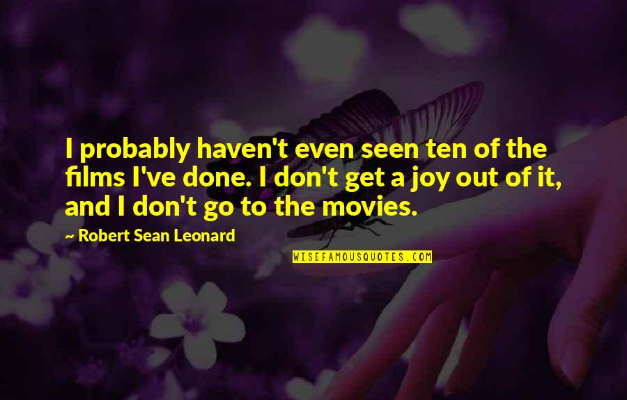 Good Luck Exam Quotes By Robert Sean Leonard: I probably haven't even seen ten of the