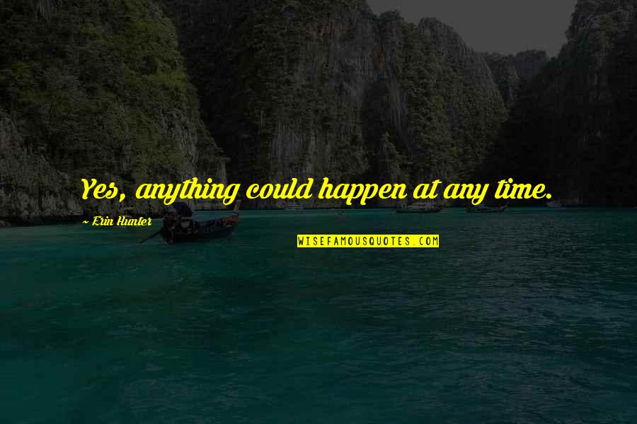 Good Luck Exams Quotes By Erin Hunter: Yes, anything could happen at any time.
