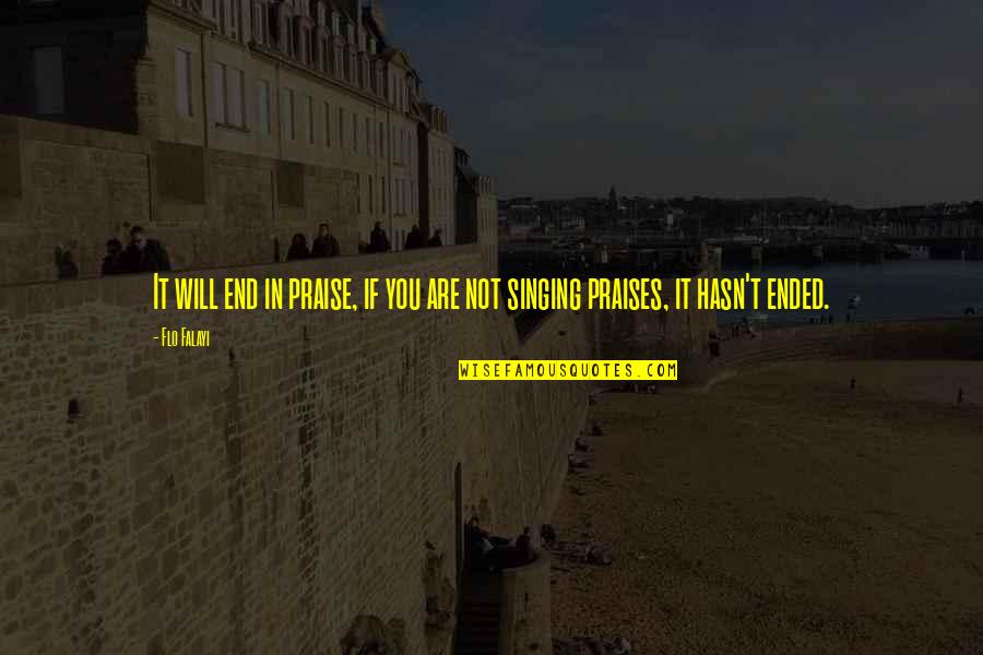 Good Luck Finals Quotes By Flo Falayi: It will end in praise, if you are