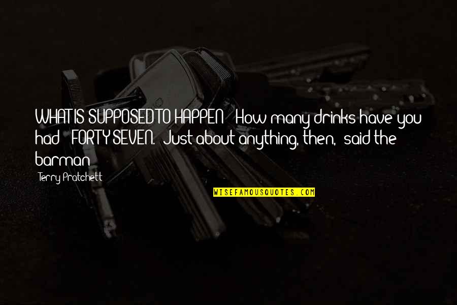 Good Luck Finals Quotes By Terry Pratchett: WHAT IS SUPPOSED TO HAPPEN? "How many drinks Good Luck Finals Quotes By Terry Pratchett: WHAT IS SUPPOSED TO HAPPEN? "How many drinks