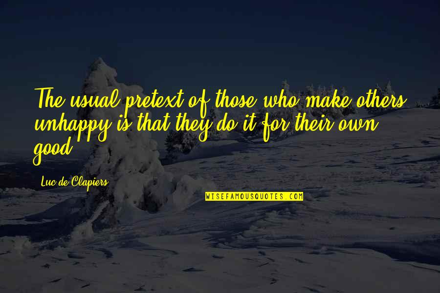 Good Luck For A Friend Quotes By Luc De Clapiers: The usual pretext of those who make others Good Luck For A Friend Quotes By Luc De Clapiers: The usual pretext of those who make others